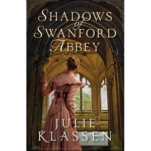 Shadows of Swanford Abbey -- Julie Klassen